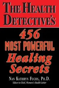 The Health Detective's 456 Most Powerful Healing Secrets - Nan Kathryn Fuchs