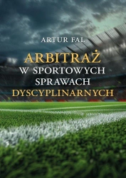 Arbitraż w sportowych sprawach dyscyplinarnych - Artur Fal