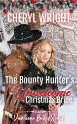 The Bounty Hunter's Unwelcome Christmas Bride - Wright