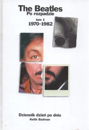 The Beatles po rozpadzie Tom 1 - Keith Badman