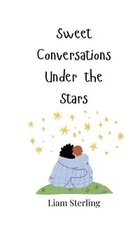 Sweet Conversations Under the Stars - Sterling Liam