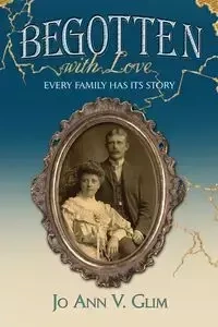 BEGOTTEN WITH LOVE - Jo Ann Glim V