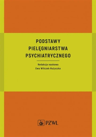 Podstawy pielęgniarstwa psychiatrycznego - Ewa Wilczek-Rużyczka