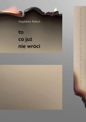 To, co już nie wróci - Magdalena Paduch