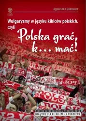 Wulgaryzmy w języku kibiców polskich, czyli... - Agnieszka Dokowicz