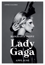 Lady Gaga. Applause. Biografia ikony - Annie Zaleski