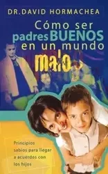 Como Ser Padres Buenos En Un Mundo Malo - David Hormachea