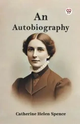 An Autobiography - Catherine Helen Spence