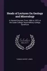 Heads of Lectures On Geology and Mineralogy - Thomas Rupert Jones