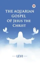 The Aquarian Gospel of Jesus the Christ - LEVI