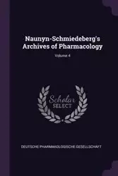 Naunyn-Schmiedeberg's Archives of Pharmacology; Volume 4 - Deutsche Pharmakologische Gesellschaft