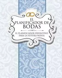 El Planificador de Bodas El Planificador Definitivo Para La Futura Novia - Speedy Publishing LLC