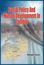 Social Policy and Human Development in Zambia (PB) - Noyoo Ndangwa