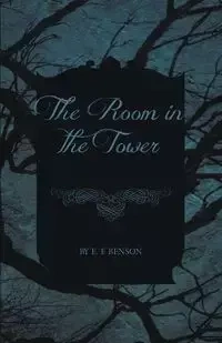 The Room in the Tower - Benson E. F.