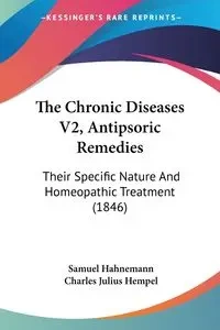 The Chronic Diseases V2, Antipsoric Remedies - Samuel Hahnemann