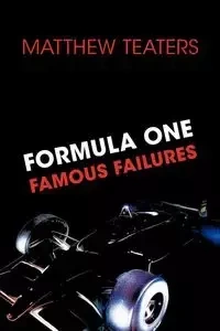Formula One Famous Failures - Matthew Teaters