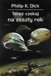 Teraz czekaj na zeszły rok - Philip Dick K.