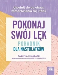 Pokonaj swój lęk. Poradnik dla nastolatków - T. Chansard