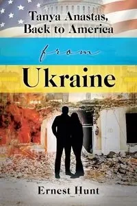 Tanya Anastas, Back to America from Ukraine - Ernest Hunt