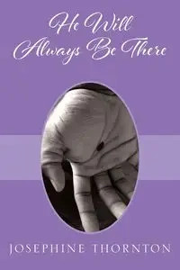 He Will Always Be There - Josephine Thornton