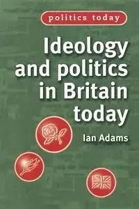 Ideology and politics in Britain today - Ian Adams