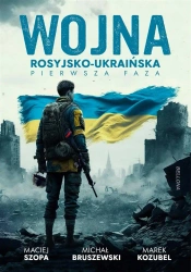 Wojna rosyjsko-ukraińska. Pierwsza faza - Michał Bruszewski, Maciej Szopa, Marek Kozubel