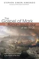 The Gospel of Mark and the Roman-Jewish War of 66-70 CE - Stephen Simon Kimondo