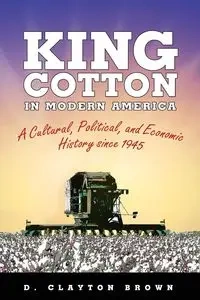 King Cotton in Modern America - Clayton Brown D.