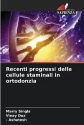Recenti progressi delle cellule staminali in ortodonzia - Marry Singla