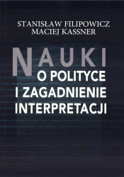 Nauki o polityce i zagadnienia interpretacji - Stanisław Filipowicz, Maciej Kassner