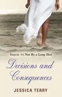 Decisions and Consequences - Terry Jessica