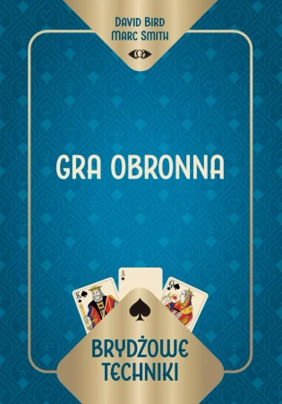 Brydżowe techniki. Gra obronna - David Marc Bird Smith