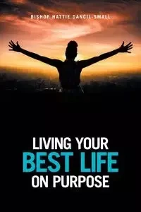 Living Your Best Life on Purpose - Hattie Dancil-Small Bishop