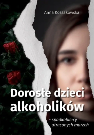 Dorosłe dzieci alkoholików.. - Anna Kossakowska