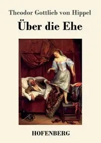Über die Ehe - von Hippel Theodor Gottlieb