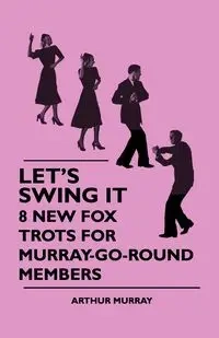 Let's Swing It - 8 New Fox Trots For Murray-Go-Round Members - Murray Arthur