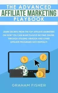 The Advanced Affiliate Marketing Playbook - Graham Fisher