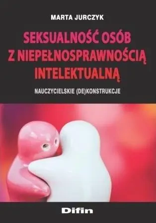 Seksualność osób z niepełnosprawnością intel. ... - Marta Jurczyk