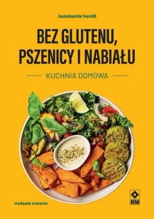 Bez glutenu, pszenicy i nabiału Kuchnia domowa w.4 - Antoinette Savill