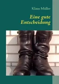 Eine gute Entscheidung - Müller Klaus