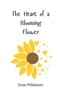 The Heart of a Blooming Flower - Dean Whitmore