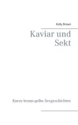 Kaviar und Sekt Geschichten - Kelly Brown
