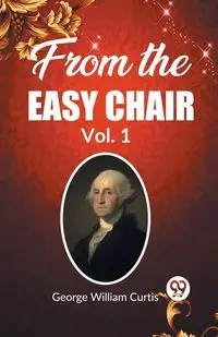 From the Easy Chair Vol. 1 - Curtis George William