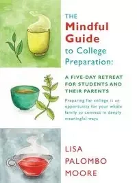 The Mindful Guide to College Preparation - Lisa Moore Palombo