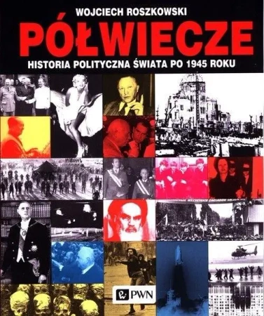 Półwiecze. Historia polityczna świata po 1945 roku - Wojciech Roszkowski