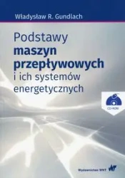 Podstawy maszyn przepływowych i ich systemów energetycznych z płytą CD - Władysław R. Gundlach