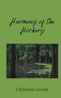 Harmony of the Hickory - Christian Leclair