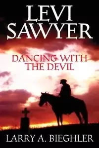 Levi Sawyer - Dancing With The Devil - Larry A. Bieghler