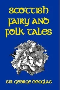 Scottish Fairy and Folk Tales - Douglas George Sir