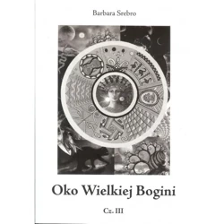 Oko Wielkiej Bogini cz.III - BARBARA SREBRO